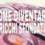 Come Diventare Ricchi Sfondati