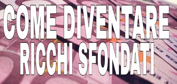 Come Diventare Ricchi Sfondati